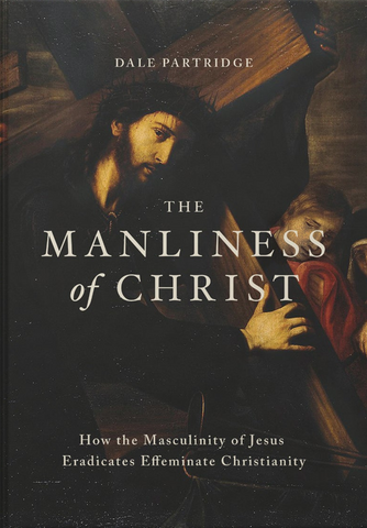 The Manliness Of Christ By Dale Partridge (Book)