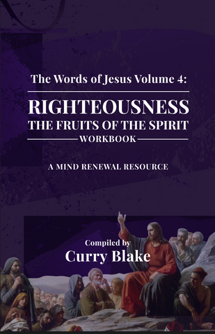 The Words Of Jesus Volume 4: Righteousness-The Fruits Of The Spirit (Workbook)