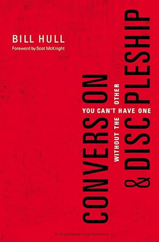 Conversion and Discipleship: You Can't Have One without the Other by Bill Hull (Book)