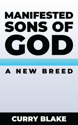 Manifested Sons of God: A New Breed by Curry Blake (Book)