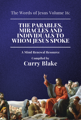 The Words of Jesus Volume 16: The Parables, Miracles and Individuals To Whom Jesus Spoke (Booklet)