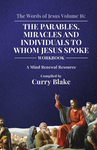 The Words of Jesus Volume 16: The Parables, Miracles and Individuals To Whom Jesus Spoke (Workbook)