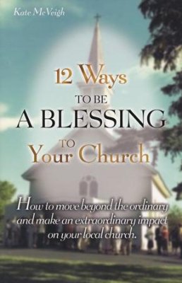 12 Ways To Be A Blessing To Your Church By Kate McVeigh (Book)