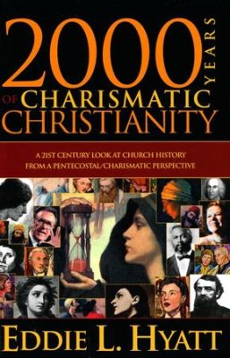 2000 Years of Charismatic Christianity By Eddie L. Hyatt (Book)