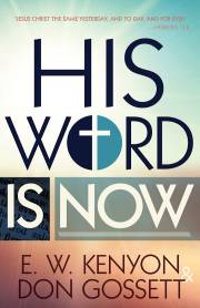 His Word Is Now By E. W. Kenyon & Don Gossett (Book)