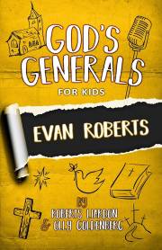 GOD’S GENERALS FOR KIDS – VOLUME 5: EVAN ROBERTS: Evan Roberts