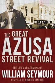 The Great Azusa Street Revival: The Life And Sermons Of William Seymour Compiled By Roberts Liardon (Book)
