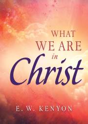 What We Are In Christ By E W Kenyon (Book)