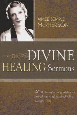 Divine Healing Sermons By Aimee Semple-McPherson