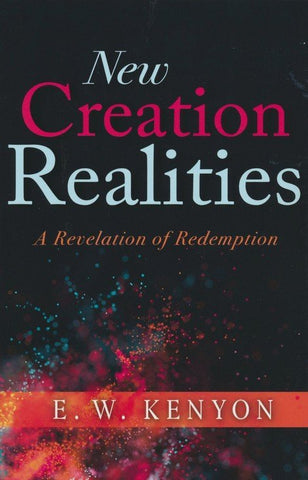 New Creation Realities By E W Kenyon (Book)