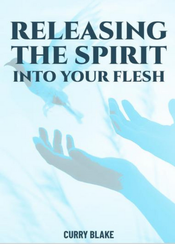 Releasing The Spirit Into Your Flesh By Curry Blake (Booklet)