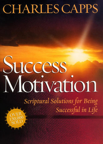 Success Motivation: Scriptural Solutions For Being Successful In Life By Charles Capps (Book)
