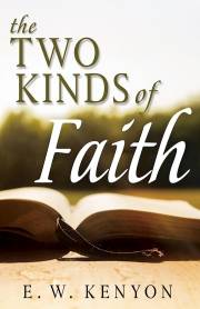 The Two Kinds Of Faith By E W Kenyon (Book)